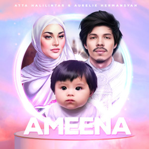 Dengarkan lagu Ameena nyanyian Atta Halilintar dengan lirik