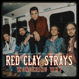 ดาวน์โหลดและฟังเพลง Wondering Why พร้อมเนื้อเพลงจาก The Red Clay Strays