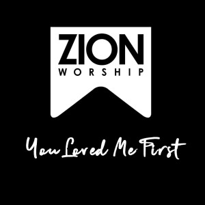 Album You Loved Me First from Zion Worship