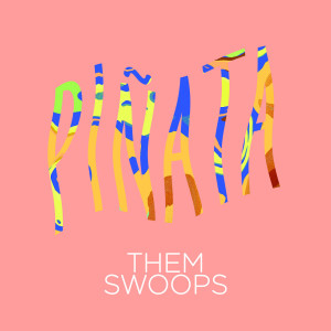 Dengarkan lagu Piñata! nyanyian Them Swoops dengan lirik