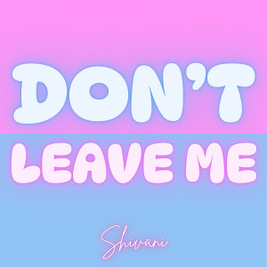 Album Don't Leave Me from Shivani