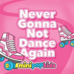 Minipop Kids的專輯Never Gonna Not Dance Again