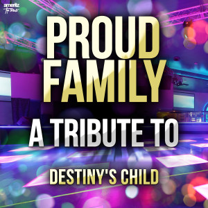 อัลบัม Proud Family: A Tribute to Destiny's Child ศิลปิน Ameritz Top Tributes