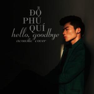 收聽Đỗ Phú Quí的Hello Goodbye (Acoustic Version)歌詞歌曲