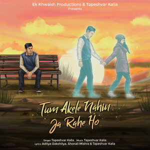 Dengarkan lagu Tum Akele Nahin Ja Rahe Ho nyanyian Tapeshvar Kalia dengan lirik