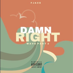 ดาวน์โหลดและฟังเพลง Damn Right (Wave Pt. 2) (Explicit) (Wave Pt. 2|Explicit) พร้อมเนื้อเพลงจาก Fjace
