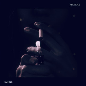 Listen to Smoke song with lyrics from Pronoia