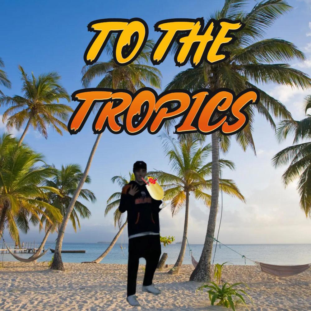 To The Tropics (Explicit)