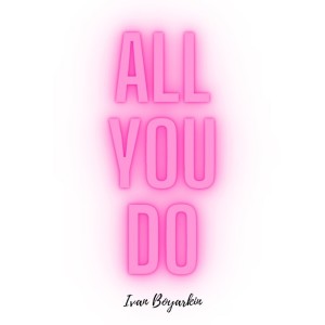 Album All You Do from Ivan Boyarkin
