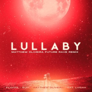 Listen to Lullaby (Matthew Oliveira Future Rave Remix) song with lyrics from Flakkë
