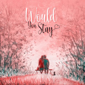 ดาวน์โหลดและฟังเพลง Would You Stay พร้อมเนื้อเพลงจาก Sidhant Gupta