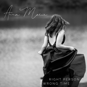 Dengarkan lagu Right Person Wrong Time nyanyian Anna Marie dengan lirik