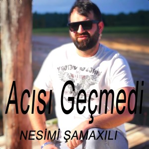 收聽Nesimi Samaxili的Acısı Geçmedi歌詞歌曲