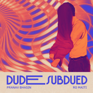 Dengarkan lagu Dude Subdued (Explicit) nyanyian Pranav Bhasin dengan lirik