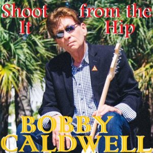 Bobby Caldwell的專輯Shoot It from the Hip