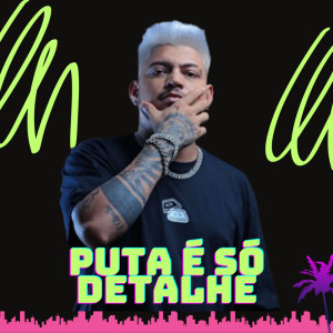 ดาวน์โหลดและฟังเพลง PUTA É SÓ DETALHE (Explicit) พร้อมเนื้อเพลงจาก dj pertubado