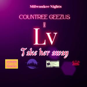 countree geezus的專輯Take Her Away (feat. L.V.) (Explicit)