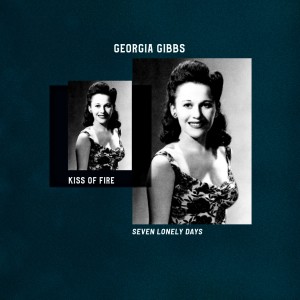 Kiss Of Fire - Seven Lonely Days (Explicit) dari Georgia Gibbs