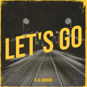 Listen to Let's Go song with lyrics from B.I.G. Brooks