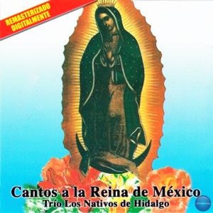 ดาวน์โหลดและฟังเพลง Mi Virgen Ranchera พร้อมเนื้อเพลงจาก Trio Los Nativos De Hidalgo