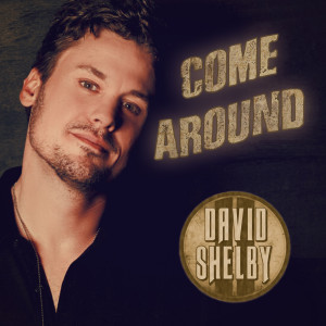 ดาวน์โหลดและฟังเพลง Come Around พร้อมเนื้อเพลงจาก David Shelby