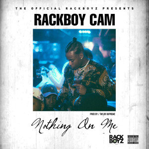 ดาวน์โหลดและฟังเพลง Nothing on Me (Explicit) พร้อมเนื้อเพลงจาก Rackboy Cam