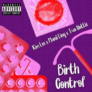 ดาวน์โหลดและฟังเพลง Birth Control (feat. Manii Ling & Two Hottie) (Explicit) พร้อมเนื้อเพลงจาก Kim Lee