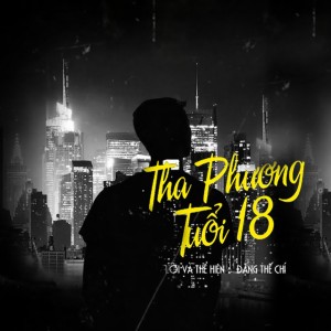 收聽Đặng Thế Chí的Tha Phương Tuổi 18歌詞歌曲