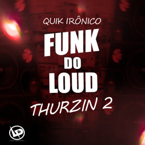 收聽Quik Ironico的Funk do Loud Thurzin 2歌詞歌曲