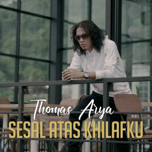 Dengarkan Sesal Atas Khilafku lagu dari Thomas Arya dengan lirik