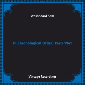 อัลบัม In Chronological Order, 1940-1941 (Hq remastered 2023) ศิลปิน Washboard Sam