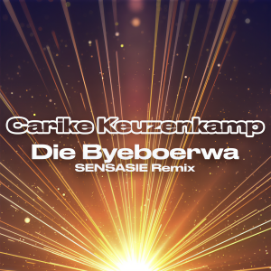 Carike Keuzenkamp的專輯Die Byeboerwa (SENSASIE Remix)