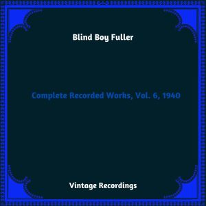 อัลบัม Complete Recorded Works, Vol. 6, 1940 (Hq Remastered 2023) ศิลปิน Blind Boy Fuller