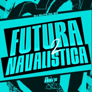 Album Futura Navalistica 2 (Explicit) from DJ ELITE DA ZN