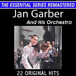 อัลบัม Jan Garber and His Orchestra 22 Original Big Band Hits the Essential Series ศิลปิน Jan Garber and His Orchestra