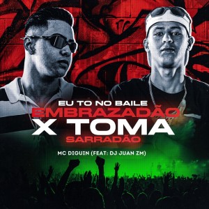Album Eu to no Baile Embrazadão X Toma Sarradão from MC DIGUIN