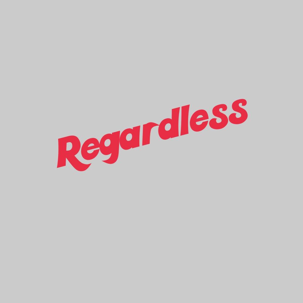 Regardless (Explicit)