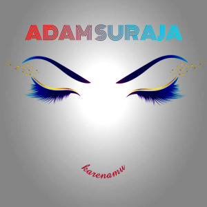 收聽Adam Suraja的Karenamu歌詞歌曲