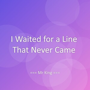 Listen to I Waited for a Line That Never Came song with lyrics from Mr King