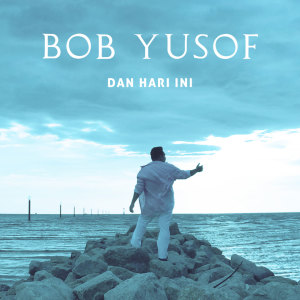 Listen to Dan Hari Ini song with lyrics from Bob Yusof