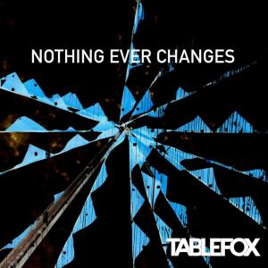 收聽Tablefox的Nothing Ever Changes歌詞歌曲