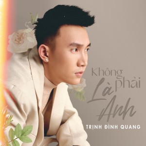 Trinh Dinh Quang的专辑Không Phải Là Anh