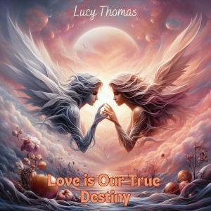 Lucy Thomas的專輯Love is Our True Destiny