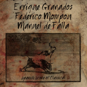 Enrique Granados, Federico Mompou, Manuel De Falla: Spanish Scene of Classical
