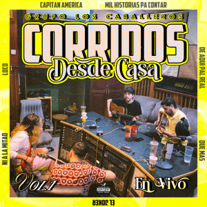 อัลบัม Corridos Desde Casa, Vol.1 (En Vivo) (Explicit) ศิลปิน Grupo Los Caballeros