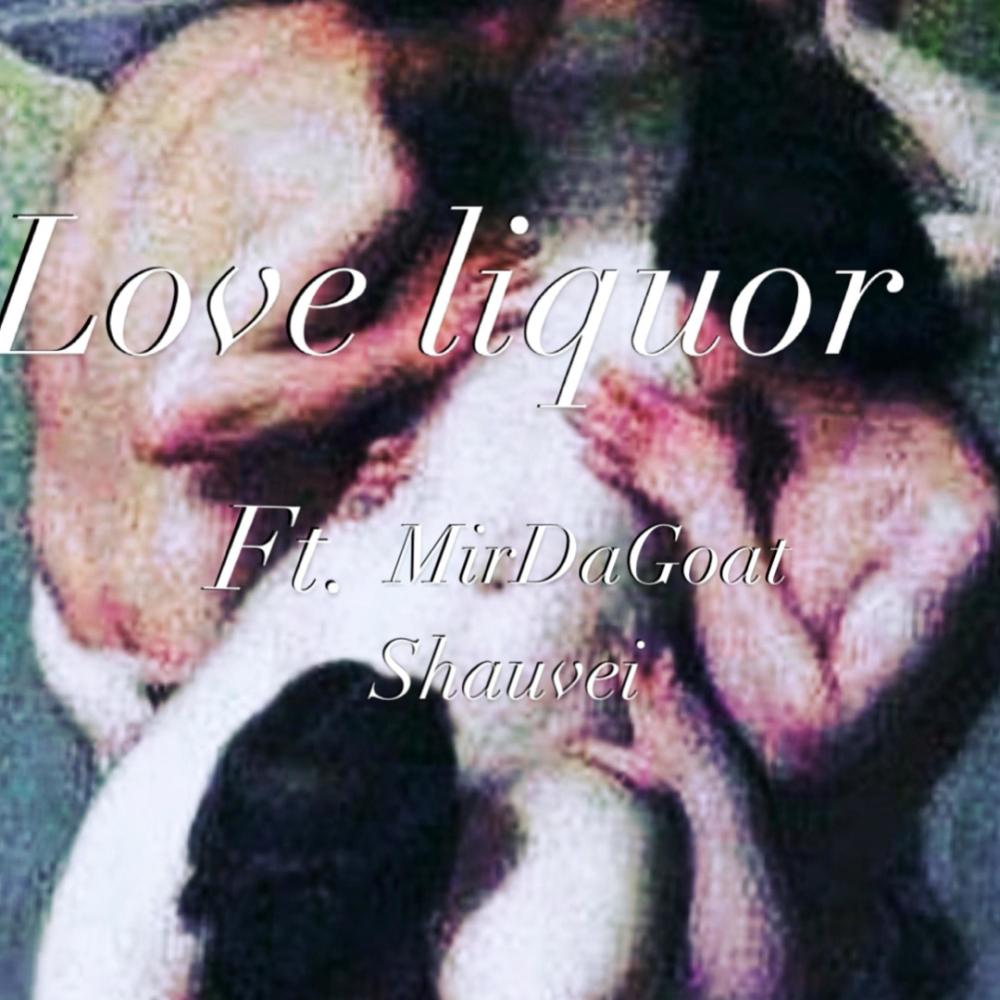 Love liquor (feat. Mirdagoat & Shauvei)