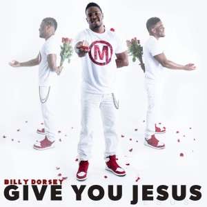 Billy Dorsey的專輯Give You Jesus (feat. Shana) - Single