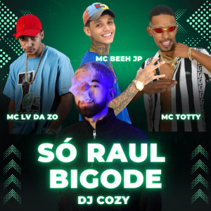Listen to SÓ RAUL BIGODE (Explicit) song with lyrics from Mc Beeh JP