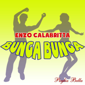 Listen to Bunga Bunga song with lyrics from Enzo Calabritta