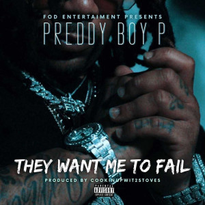 อัลบัม They Want Me To Fail (Explicit) ศิลปิน Preddy Boy P